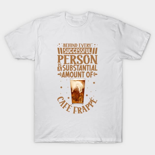 Successful only with Café Frappé T-Shirt by Modern Medieval Design